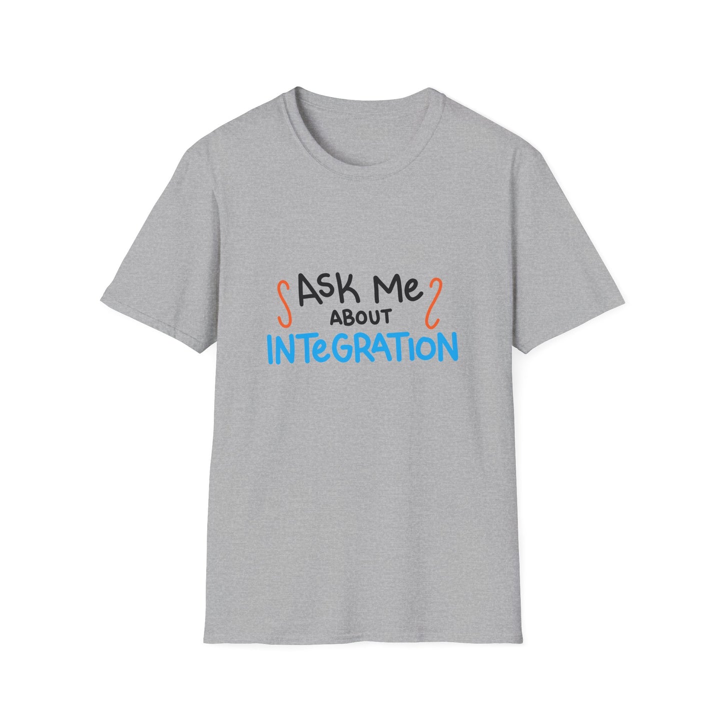 Ask Me About Integration T Shirt