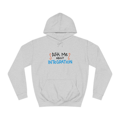 Ask Me About Integration College Hoodie