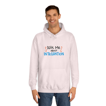 Ask Me About Integration College Hoodie