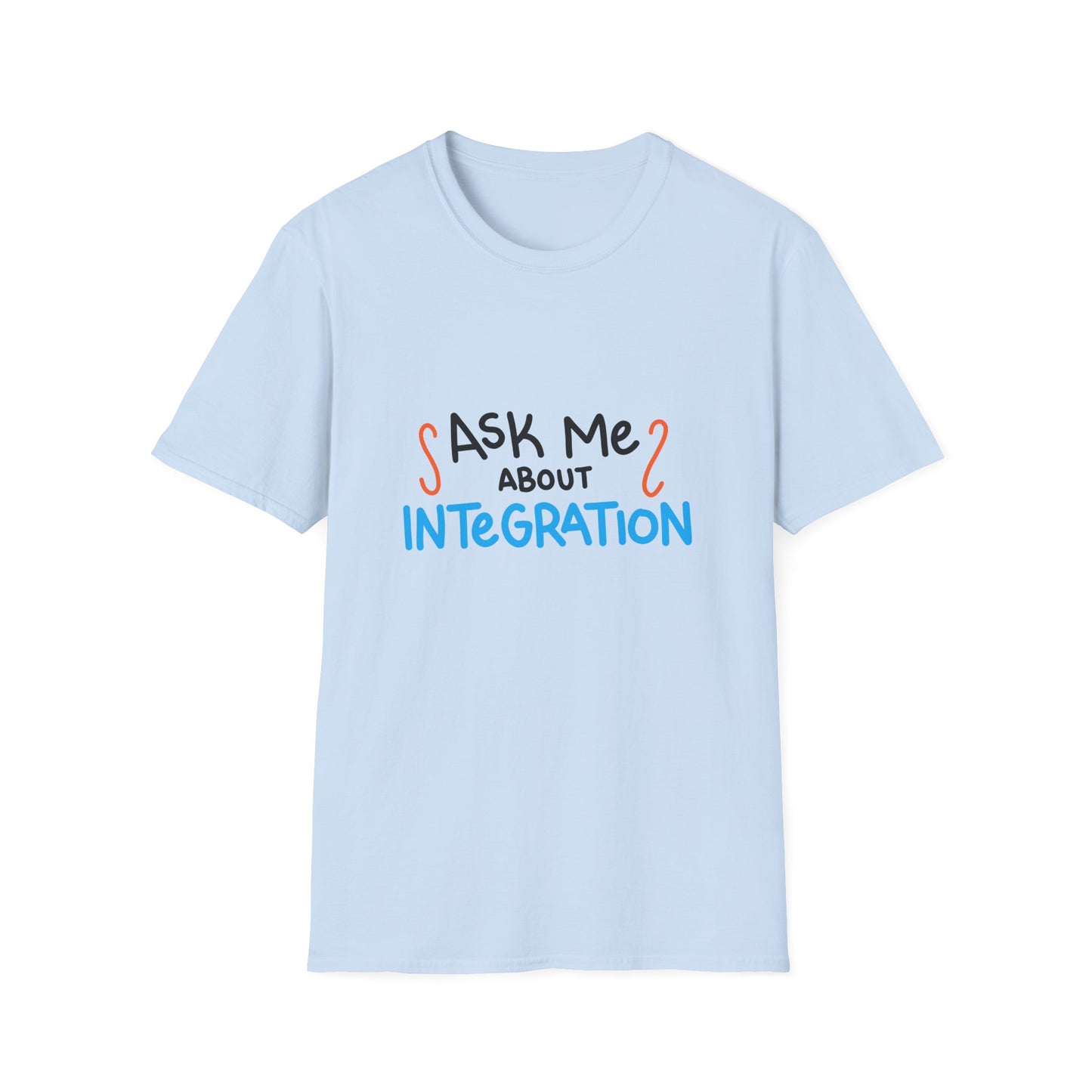 Ask Me About Integration T Shirt