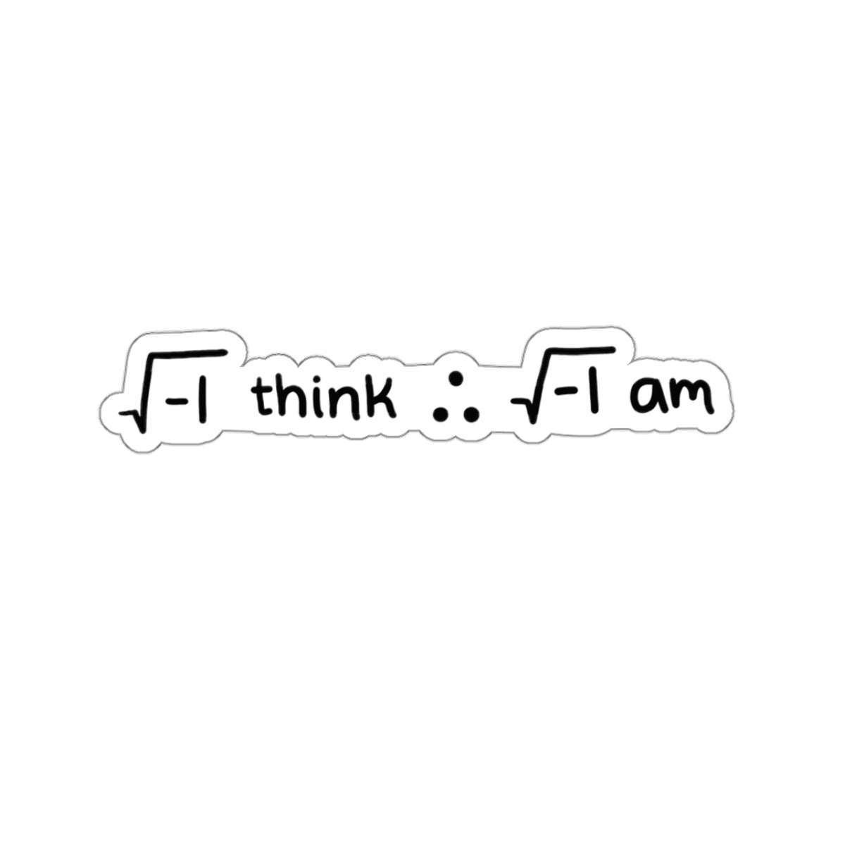 I Think Therefore I Am Sticker