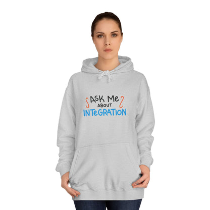 Ask Me About Integration College Hoodie