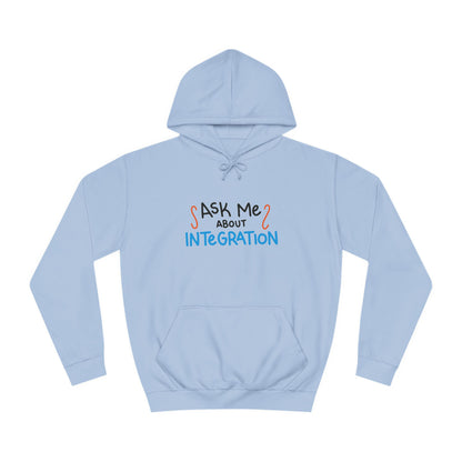 Ask Me About Integration College Hoodie