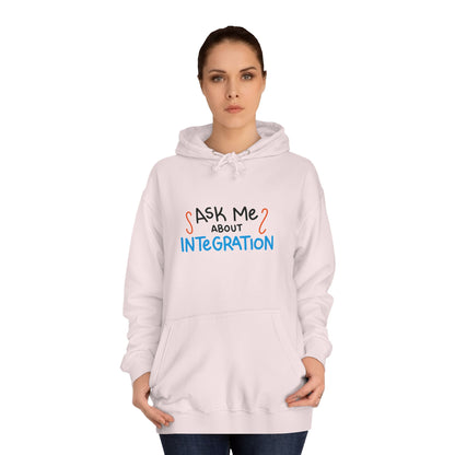 Ask Me About Integration College Hoodie