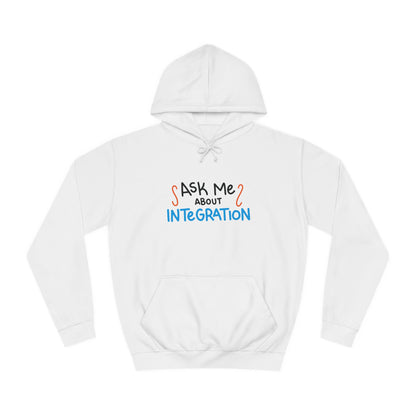 Ask Me About Integration College Hoodie