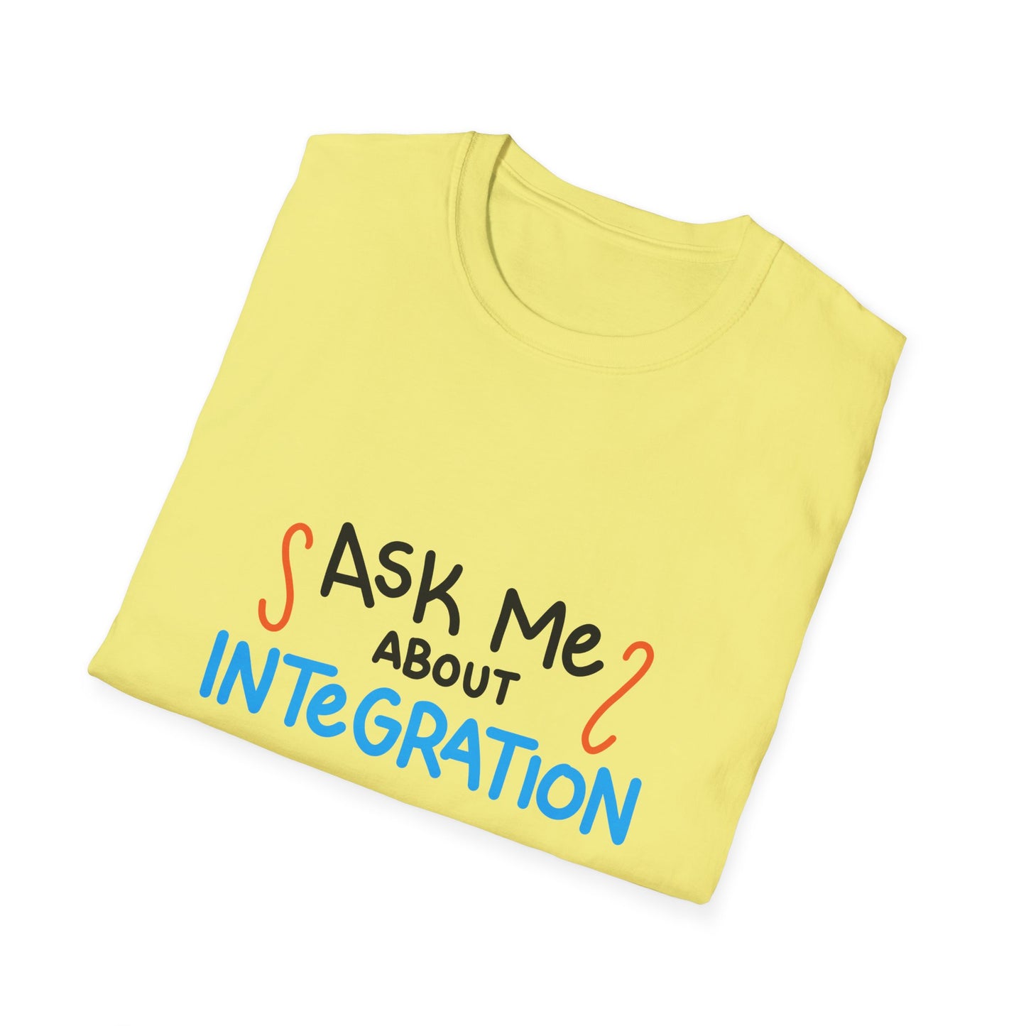 Ask Me About Integration T Shirt