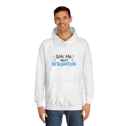 Ask Me About Integration College Hoodie