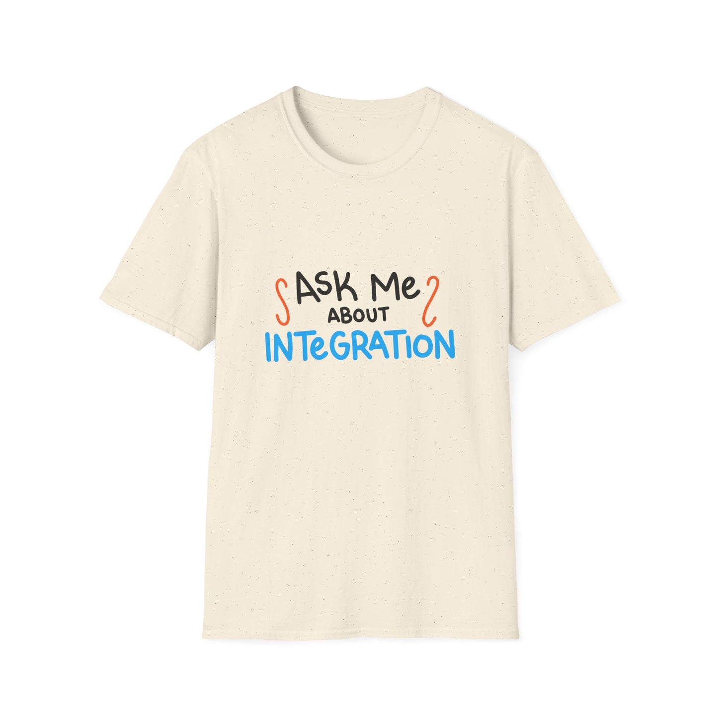 Ask Me About Integration T Shirt